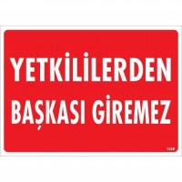 Yetkililerden Başkası Giremez Uyarı Levhası 25x35 KOD:1426